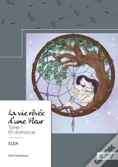 La Vie Rêvée D'Une Fleur Tome 1 : En Dormance