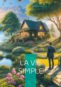 La Vie Simple : Redécouvrez L'Art De Vivre Simplement Et L'Esprit De Simplicité Dans Les Relations Humaines - Preview
