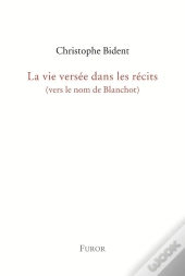 La Vie Versée Dans Les Récits (Vers Le Nom De Blanchot)