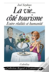 La Vie...Côté Tourisme ; Entre Réalité Et Humanité