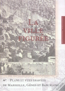 Capa do artigo La Ville Figuree : Plans Et Vues Gravees De Marseille, Genes Et Barcelone