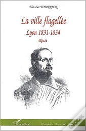 La Ville Flagellee ; Lyon ; 1831-1834