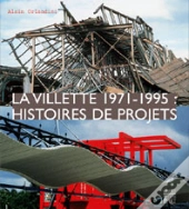 La Villette 1971-1995 : Histoires De Projets