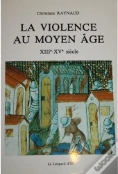 La Violence Au Moyen-Age (Xiii - Xv E Siecle)