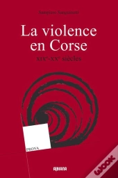La Violence En Corse ; Xixe-Xxe Siècles