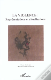 La Violence : Représentations Et Ritualisations