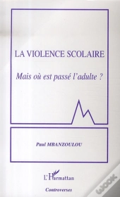 La Violence Scolaire ; Mais Où Est Passé L'Adulte ?