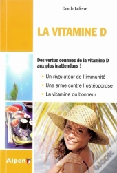 La Vitamine D ; Des Vertus Connues De La Vitamide D Aux Plus Inattendues !