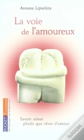 La Voie De L'Amoureux ; Savoir Aimer Plutôt Que Rêver D'Amour