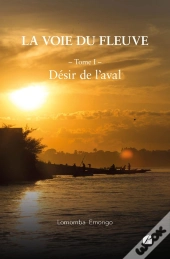 La Voie Du Fleuve Tome 1 : Désir De L'Aval