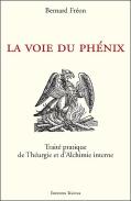 La Voie Du Phénix ; Traité Pratique De Théurgie Et D'Alchimie Interne