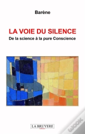 La Voie Du Silence ; De La Science À La Pure Conscience