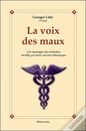 La Voix Des Maux ; Les Messages Des Maladies Révélés Par Leurs Racines Hébraïques