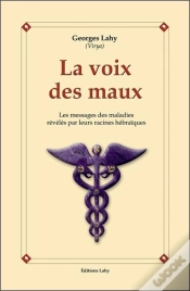 Capa do artigo La Voix Des Maux ; Les Messages Des Maladies Révélés Par Leurs Racines Hébraïques