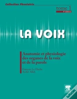 Capa do artigo La Voix Tome 1 ; Anatomie Et Physiologie Des Organes De La Voix Et De La Parole (4e Édition)