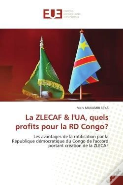 Capa do artigo La Zlecaf & L'Ua, Quels Profits Pour La Rd Congo? - Les Avantages De La Ratification Par La Republiq