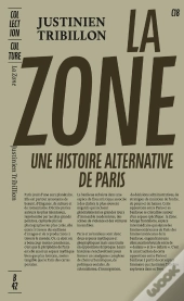 La Zone : Une Histoire Alternative De Paris