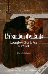 L'Abandon D'Enfants ; L'Exemple Des Côtes-Du-Nord Au Xixe Siècle