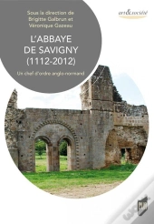 L'Abbaye De Savigny (1112-2012) ; Un Chef D'Oeuvre Anglo-Normand