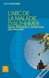 L'Abc De La Maladie D'Alzheimer ; Guide Pratique À L'Inténtion Des Proches