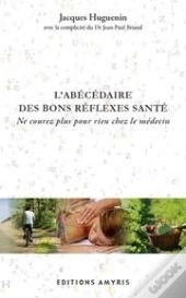 L'Abécédaire Des Bons Réflexes Santé ; Ne Courez Plus Pour Rien Chez Le Médecin