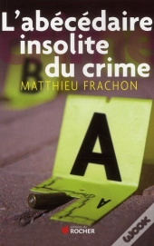 L'Abécédaire Insolite Du Crime