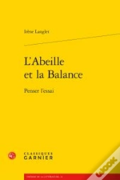 L'Abeille Et La Balance ; Penser L'Essai