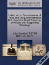 Label, Inc. V. Commissioner Of Food And Drug Administration U.S. Supreme Court Transcript Of Record With Supporting Pleadings