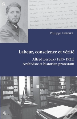 Capa do artigo Labeur, Conscience Et Vérité : Alfred Leroux (1855 - 1921). Archiviste Et Historien Protestant
