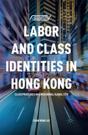 Labor And Class Identities In Hong Kong - Preview