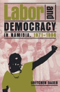 Labor And Democracy In Namibia, 1971â€“1996 - Preview