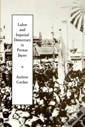 Labor And Imperial Democracy In Prewar Japan