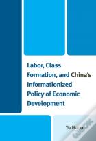 Labor, Class Formation, And China'S Informationized Policy Of Economic Development
