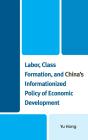 Labor, Class Formation, And China'S Informationized Policy Of Economic Development - Preview