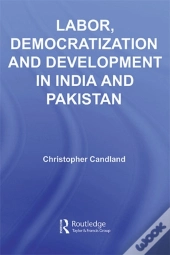 Labor, Democratization And Development In India And Pakistan