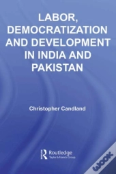 Labor, Democratization And Development In India And Pakistan