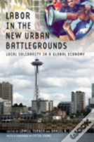 Labor In The New Urban Battlegrounds