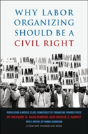 Labor Organizing As A Civil Right - Preview