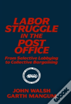 Labor Struggle In The Post Office: From Selective Lobbying To Collective Bargaining