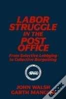 Labor Struggle In The Post Office: From Selective Lobbying To Collective Bargaining