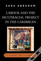 Labour And The Multiracial Project In The Caribbean