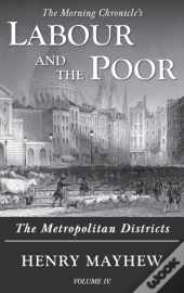 Labour And The Poor Volume Iv