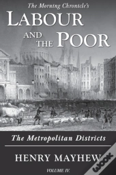 Labour And The Poor Volume Iv