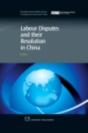 Labour Disputes And Their Resolution In China - Preview