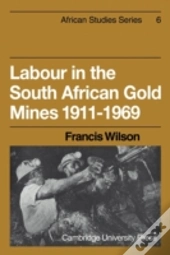 Labour In The South African Gold Mines 1911â€“1969