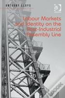 Labour Markets And Identity On The Post-Industrial Assembly Line