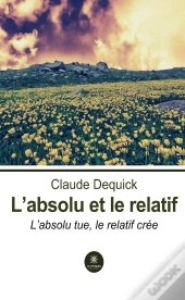 L'Absolu Et Le Relatif - L'Absolu Tue, Le Relatif Cree
