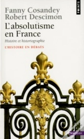 L'Absolutisme En France ; Histoire Et Historiographie