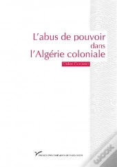 L'Abus De Pouvoir Dans L'Algérie Coloniale