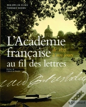 L'Académie Francaise Au Fil Des Lettres (De 1635 À Nos Jours)
